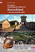 50 weitere archäologische Stätten in Deutschland - die man kennen sollte