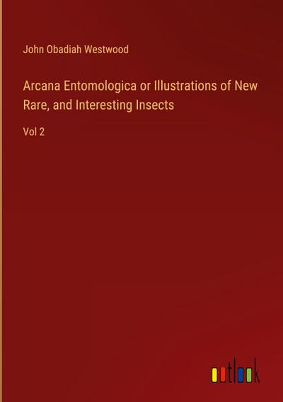Arcana Entomologica or Illustrations of New Rare, and Interesting Insects