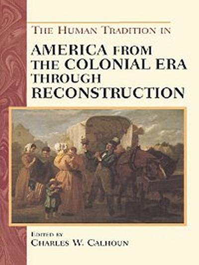 The Human Tradition in America from the Colonial Era through Reconstruction