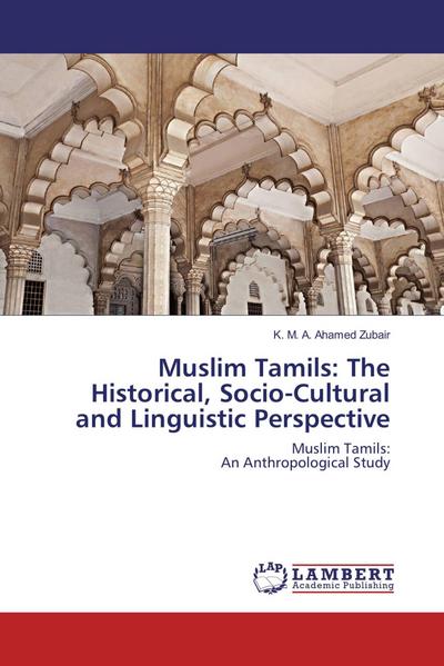 Muslim Tamils: The Historical, Socio-Cultural and Linguistic Perspective
