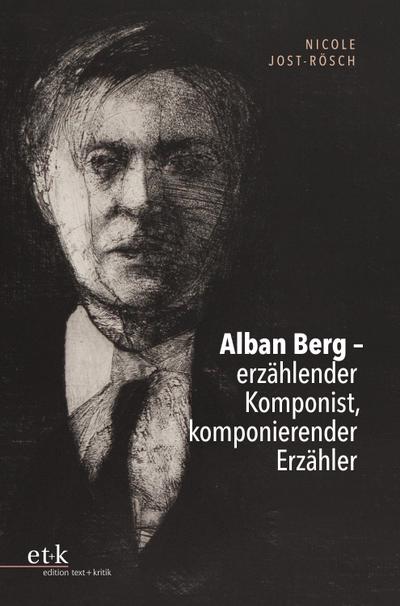 Alban Berg - erzählender Komponist, komponierender Erzähler 