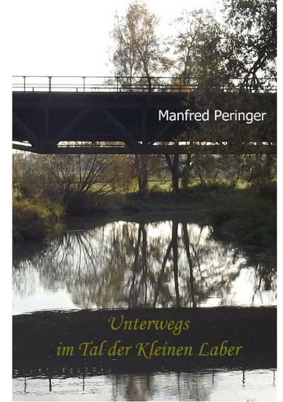 Peringer, M: Unterwegs im Tal der Kleinen Laber