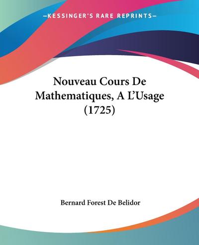 Nouveau Cours De Mathematiques, A L’Usage (1725)