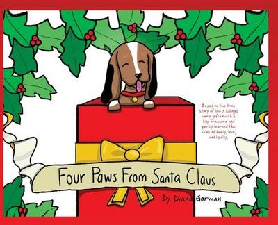 Four Paws from Santa Claus: Based on the true story of how 3 siblings were gifted with a tiny treasure and quickly learned the value of family, lo