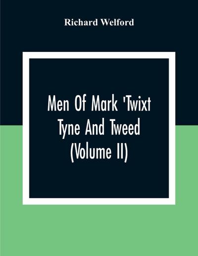 Men Of Mark ’Twixt Tyne And Tweed (Volume Ii)
