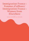Immigration France : Femmes d’ailleurs/ Immigration France : Women from Elsewhere