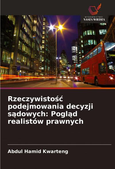 Rzeczywisto¿¿ podejmowania decyzji s¿dowych: Pogl¿d realistów prawnych