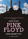 Pink Floyd. Pigs might fly: la vera storia