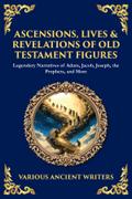 Ascensions, Lives & Revelations of Old Testament Figures