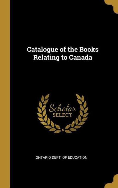 Catalogue of the Books Relating to Canada