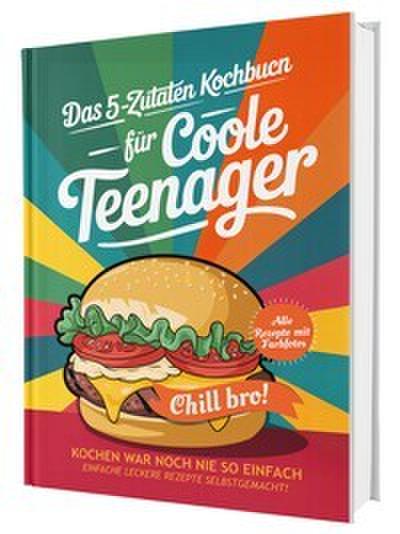 #SoloChefs: Mit 5 Zutaten, Maximaler Geschmack - Einfache, leckere Rezepte und immer mit Farbfotos | Das perfekte Kochbuch für Teenager