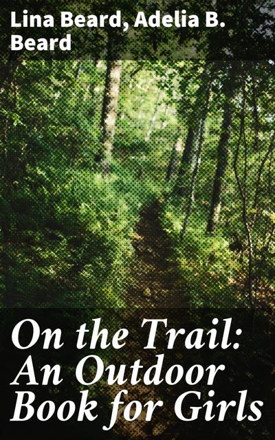 On the Trail: An Outdoor Book for Girls