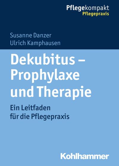 Dekubitus - Prophylaxe und Therapie: Ein Leitfaden für die Pflegepraxis (Pflegekompakt)