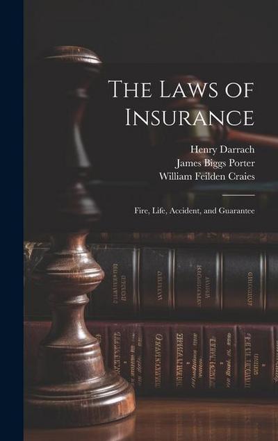 The Laws of Insurance: Fire, Life, Accident, and Guarantee