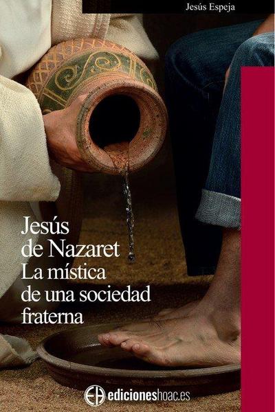 Jesús de Nazaret : la mística de una sociedad fraterna