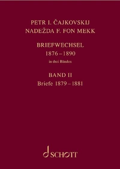P. I. Tschaikowsky und N. von Meck / Petr I. Cajkovskij und Nadezda F. fon Mekk. Briefwechsel in drei Bänden. Band 2: Briefe 1879-1881