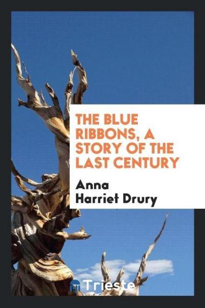 The Blue Ribbons, a Story of the Last Century