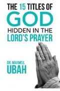 The 15 Titles of God Hidden in the Lord’s Prayer