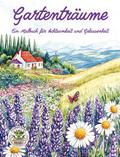 Gartenträume - Ein Malbuch für Achtsamkeit und Gel