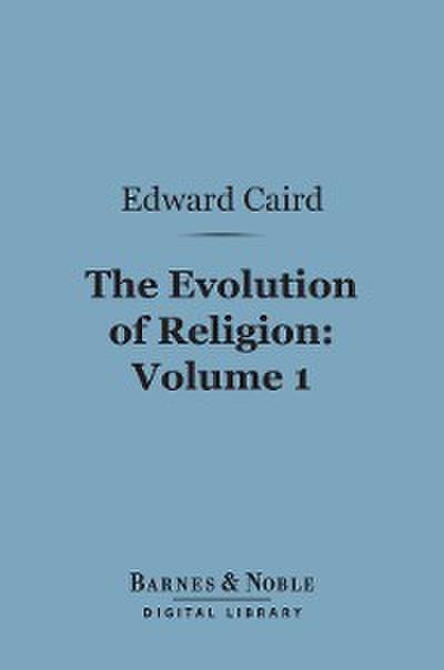 The Evolution of Religion, Volume 1 (Barnes & Noble Digital Library)