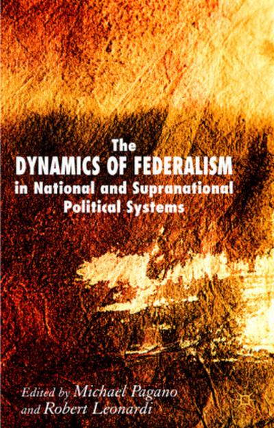 The Dynamics of Federalism in National and Supranational Political Systems
