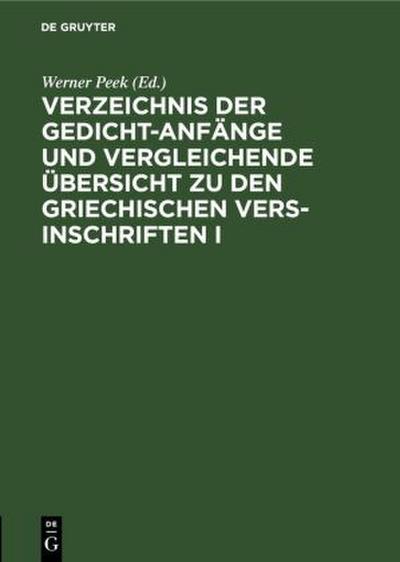 Verzeichnis der Gedicht-Anfänge und vergleichende Übersicht zu den Griechischen Vers-Inschriften I