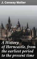 A History of Horncastle, from the earliest period 