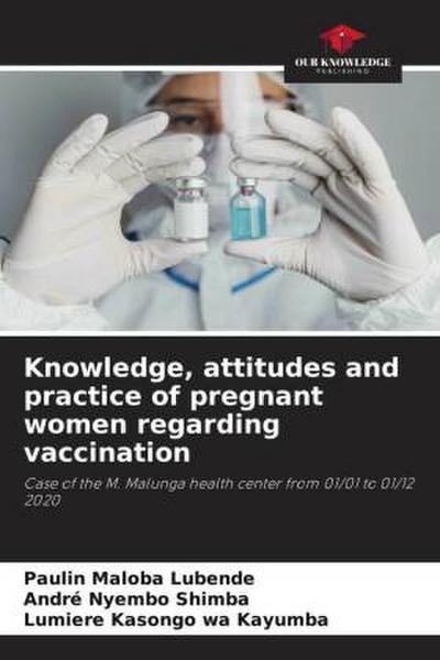 Knowledge, attitudes and practice of pregnant women regarding vaccination