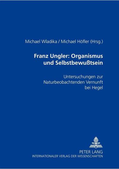 Franz Ungler: Organismus und Selbstbewußtsein
