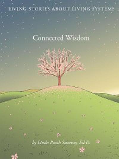 Connected Wisdom : Living Stories about Living Systems