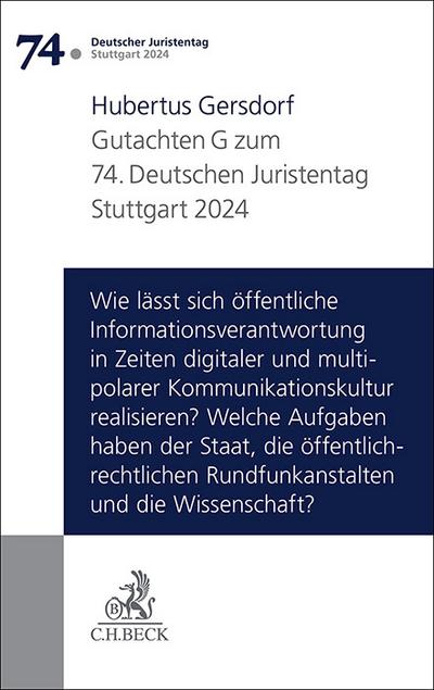 Verhandlungen des 74. Deutschen Juristentages Stuttgart 2024 Bd. I: Gutachten Teil G: Wie lässt sich öffentliche Informationsverantwortung in Zeiten digitaler und multipolarer Kommunikationskultur realisieren? Welche Aufgaben haben der Staat, dieöffentlich-rechtlic