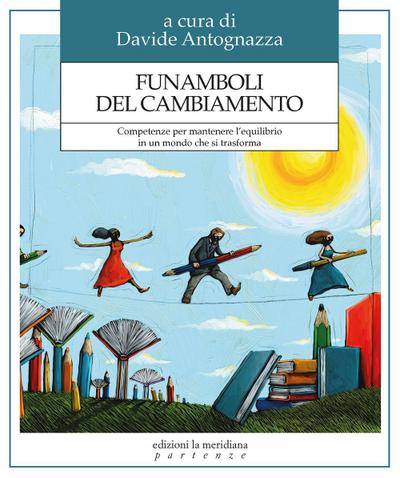 Funamboli del cambiamento. Competenze per mantenere l’equilibrio in un mondo che si trasforma
