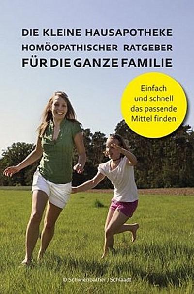 Die kleine Hausapotheke - Homöopatischer Ratgeber für die ganze Familie