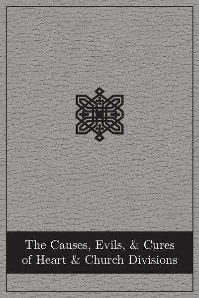 The Causes, Evils, and Cures of Heart and Church Divisions