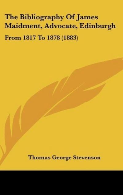 The Bibliography Of James Maidment, Advocate, Edinburgh