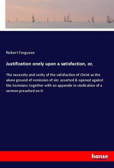 Justification onely upon a satisfaction, or
