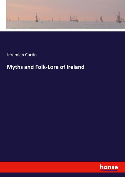 Myths and Folk-Lore of Ireland