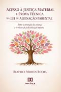 Acesso à Justiça Material e Prova Técnica na Aplicação da Lei de Alienação Parental