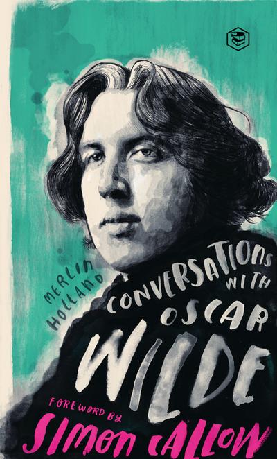 Conversations with Wilde: A Fictional Dialogue Based on Biographical Facts