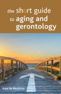 The Short Guide to Aging and Gerontology