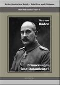 Prinz Max von Baden. Erinnerungen und Dokumente I: Reihe Deutsches Reich VIII/I-I. Aus Fraktur Ã¼bertragen Max von Baden Author