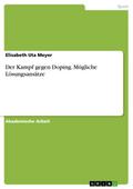 Der Kampf gegen Doping. Mögliche Lösungsansätze