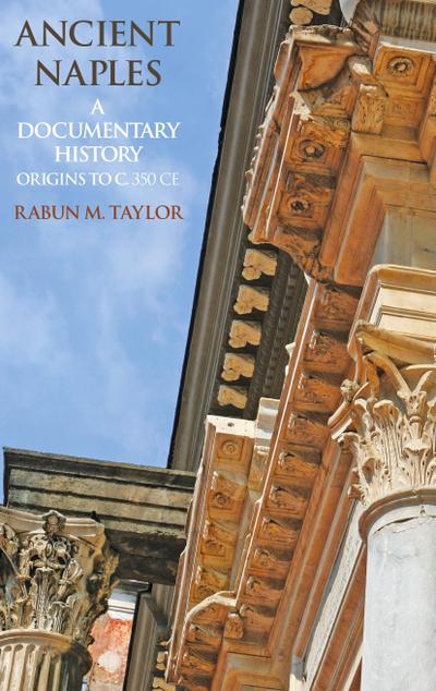 Ancient Naples A Documentary History Origins to c. 350 CE