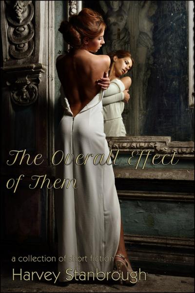 The Overall Effect of Them (Short Story Collections)