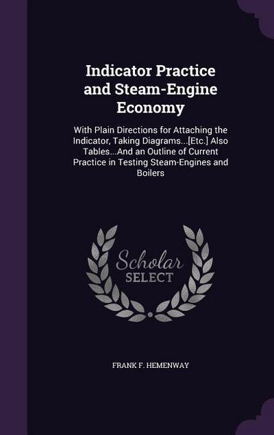 Indicator Practice and Steam-Engine Economy: With Plain Directions for Attaching the Indicator, Taking Diagrams...[Etc.] Also Tables...And an Outline