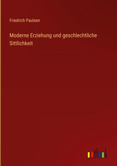 Moderne Erziehung und geschlechtliche Sittlichkeit