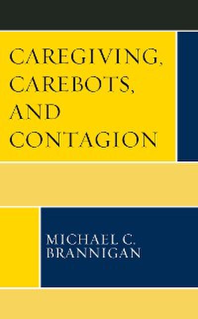 Caregiving, Carebots, and Contagion