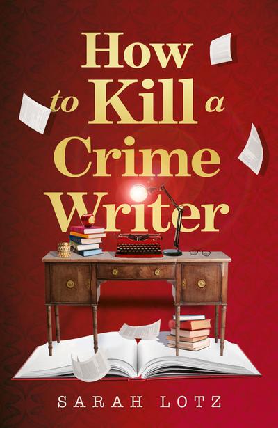 Lotz, S: How to Kill a Crime Writer