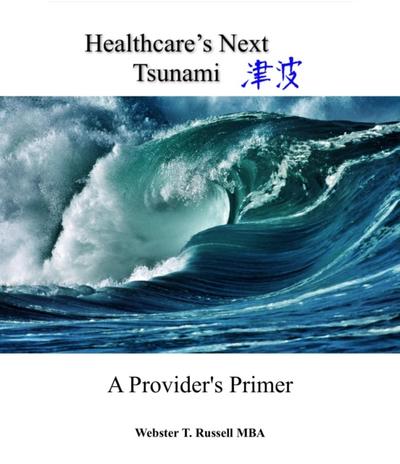 Healthcare’s Next Tsunami, A Provider’s Primer