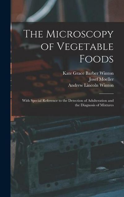 The Microscopy of Vegetable Foods: With Special Reference to the Detection of Adulteration and the Diagnosis of Mixtures